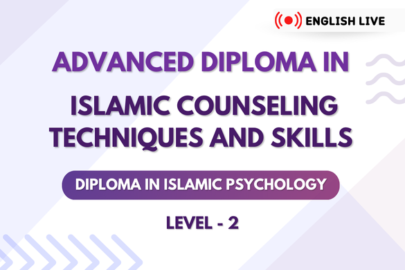 Adv Diploma In Islamic Counseling Techniques and Skills (English Live)